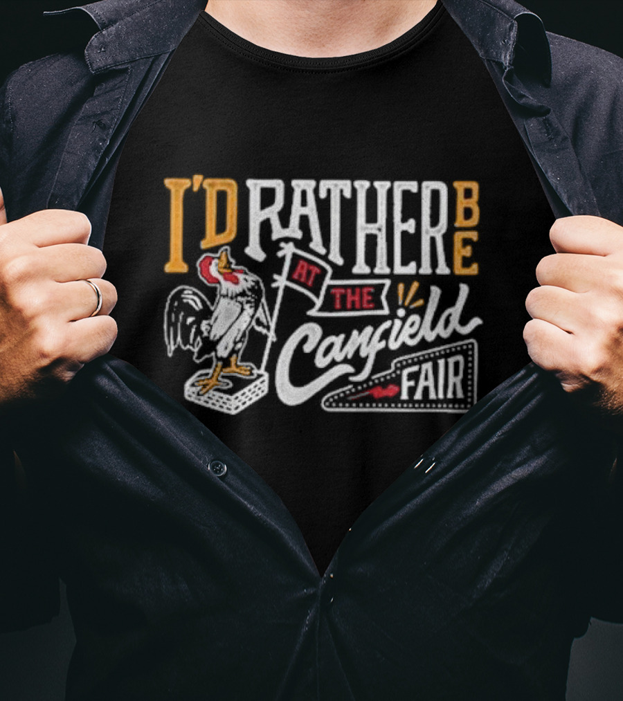 I'd Rather Be At The Canfield Fair Rooster T-Shirt