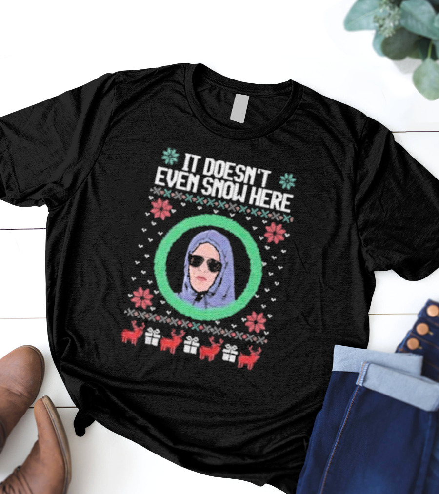 It Doesn’t Even Snow Here Mean Girls Ugly Christmas Sweater T-Shirt