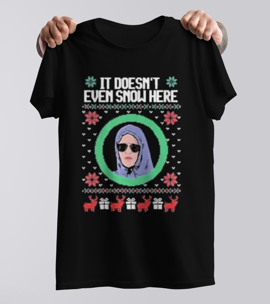 It Doesn’t Even Snow Here Mean Girls Ugly Christmas Sweater T-Shirt