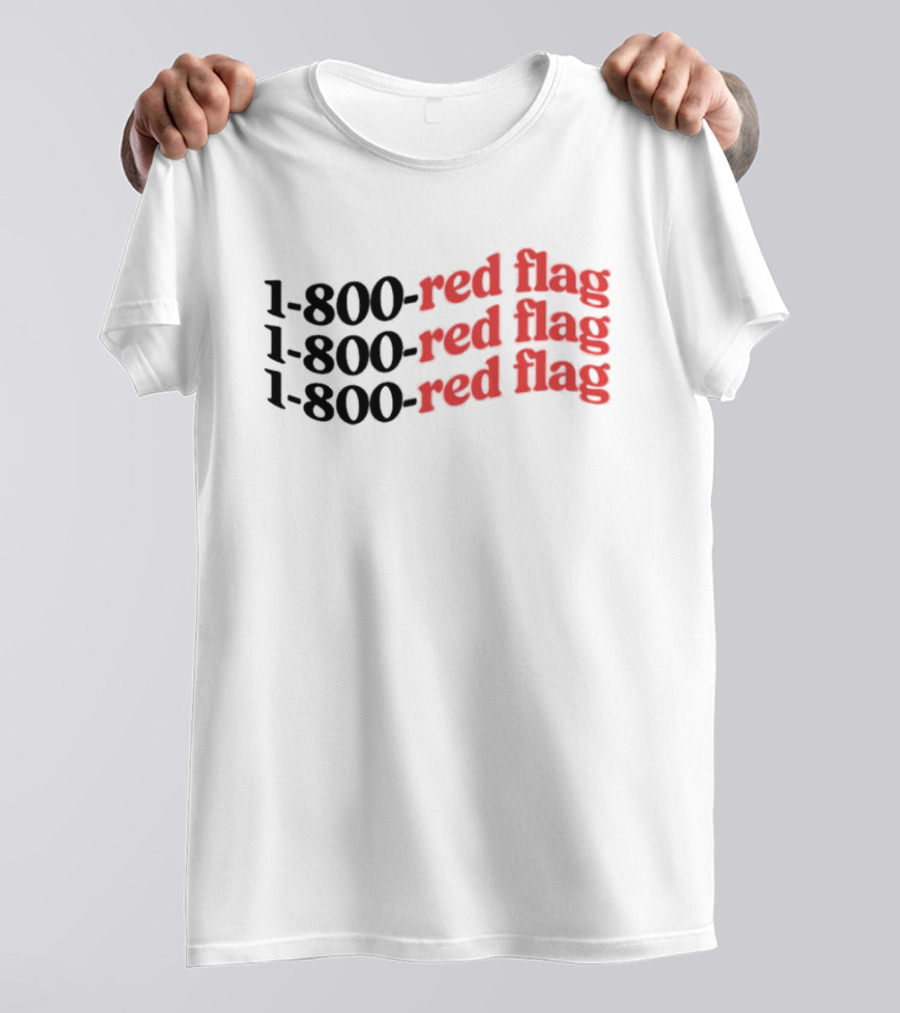 1-800-Red Flag Red Flag 1-800-Red Flag Red Flag 1-800-Red Flag Red Flag T-Shirt