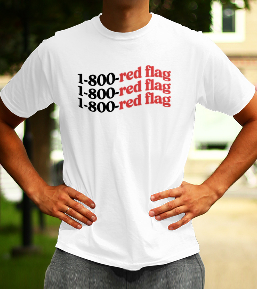 1-800-Red Flag Red Flag 1-800-Red Flag Red Flag 1-800-Red Flag Red Flag T-Shirt