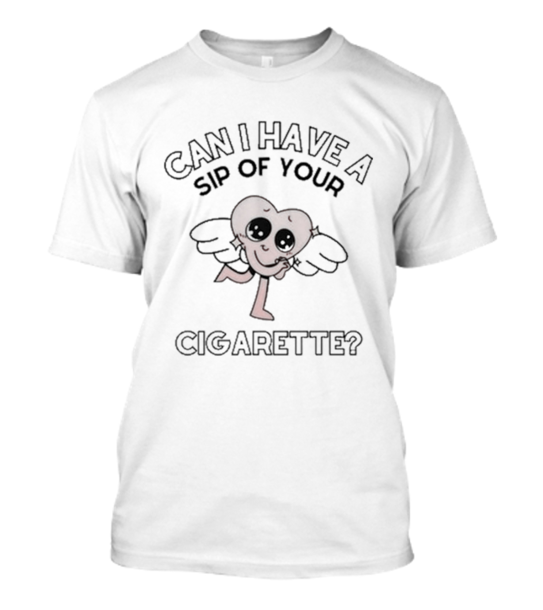 CAN I HAVE A SIP OF YOUR CIGARETTE? Cute Heart With Wings Character T-Shirt