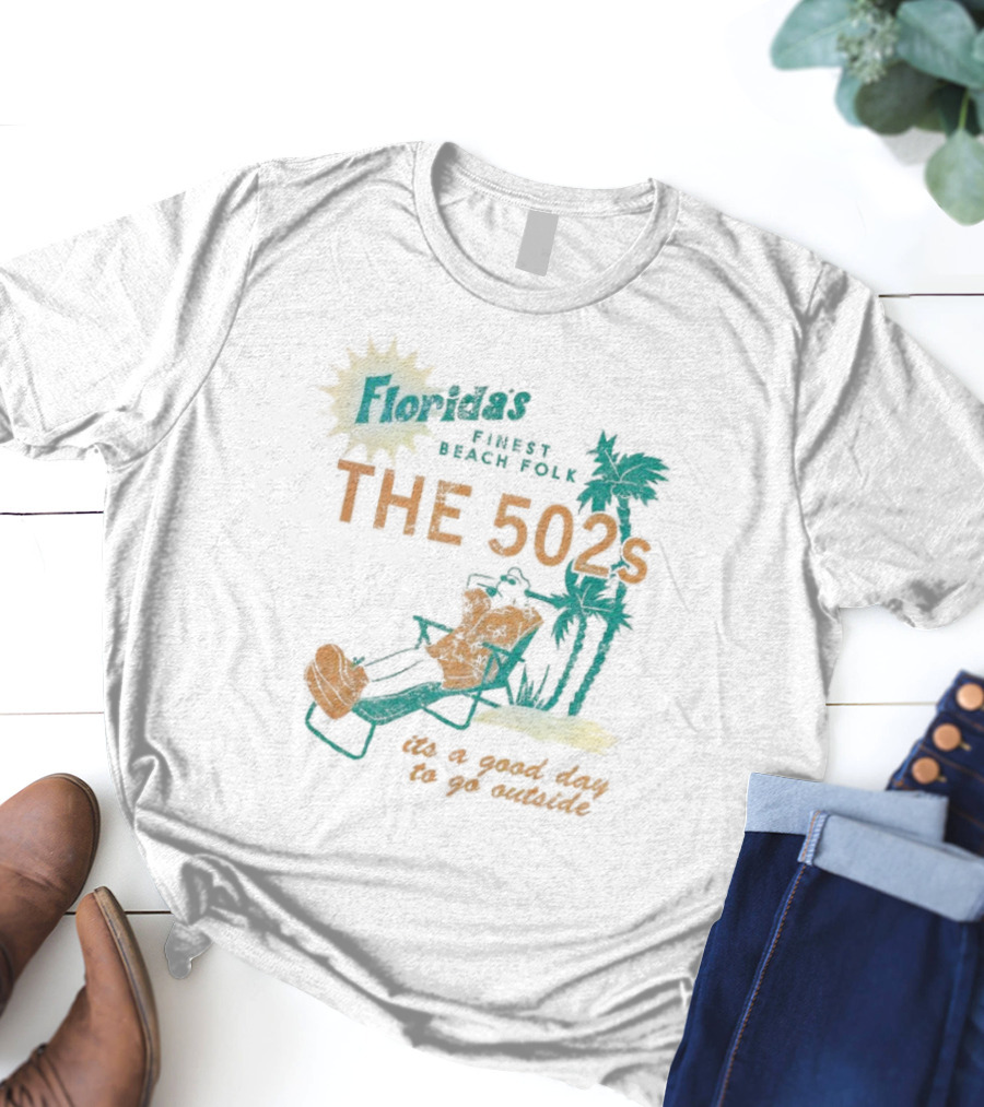 Florida’s Finest Beach Folk The 502s It’s A Good Day To Go Outside T-Shirt
