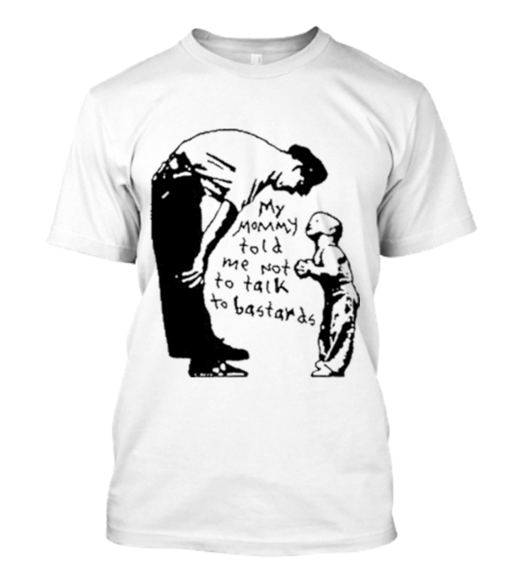 My Mommy Told Me Not To Talk To Bastards Kids And Adults Communicating T-Shirt
