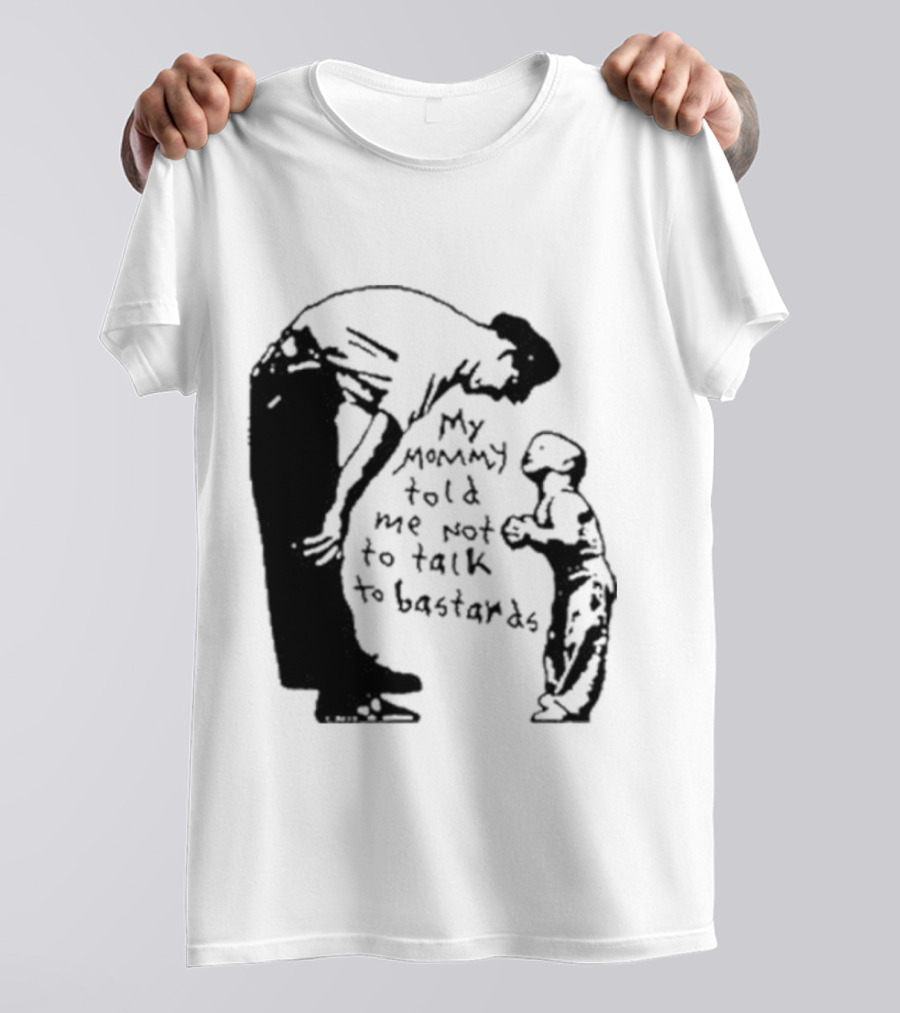 My Mommy Told Me Not To Talk To Bastards Kids And Adults Communicating T-Shirt