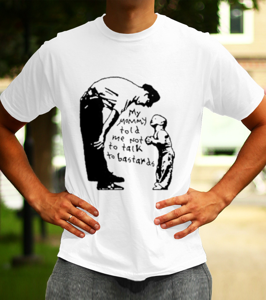 My Mommy Told Me Not To Talk To Bastards Kids And Adults Communicating T-Shirt