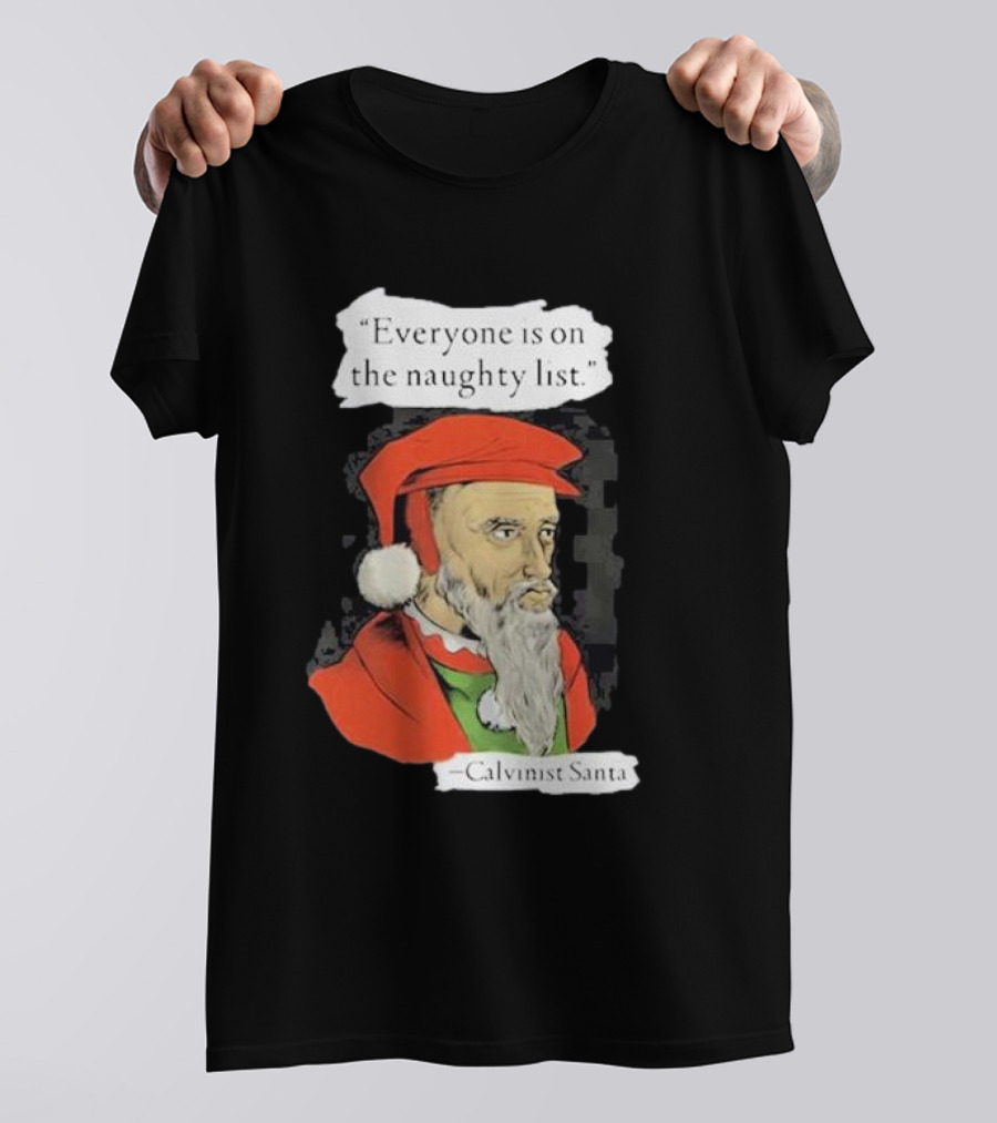 Calvinist Santa Everyone Is On The Naughty List Santa Hat Beard T-Shirt