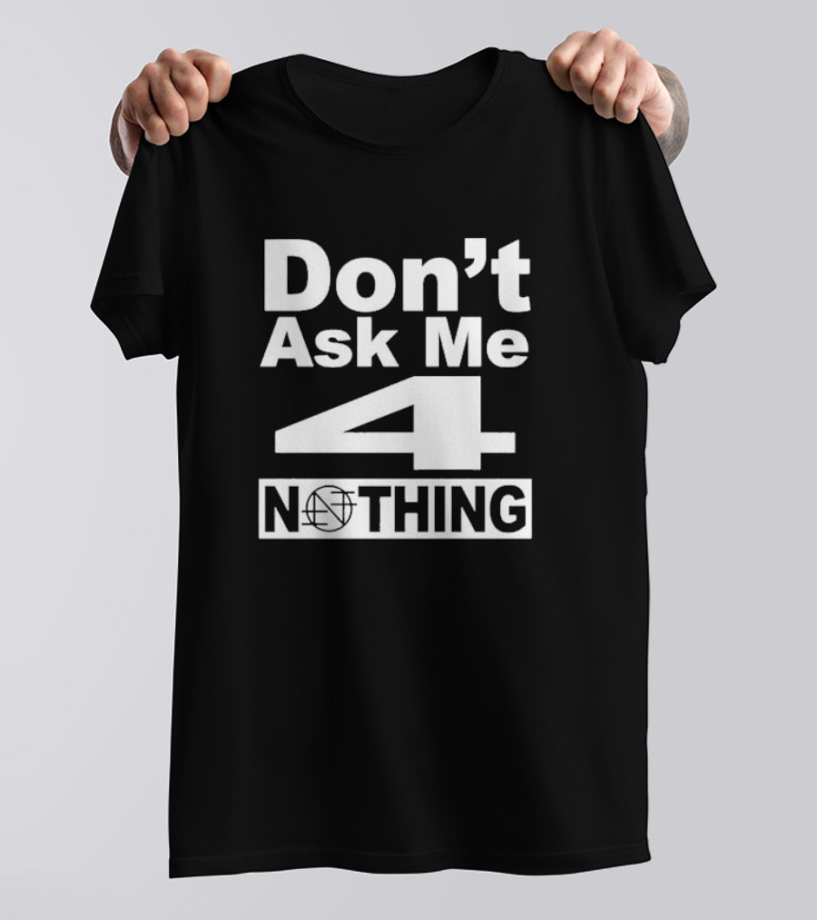 Don’t Ask Me 4 Nothing Basketball Symbolized Text T-Shirt