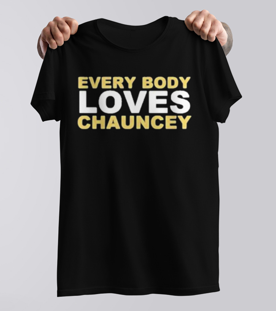 EVERYBODY LOVES CHAUNCEY T-Shirt