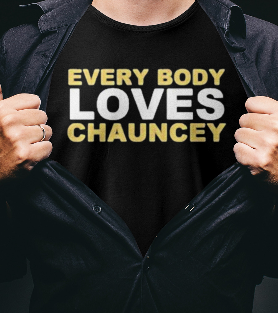 EVERYBODY LOVES CHAUNCEY T-Shirt
