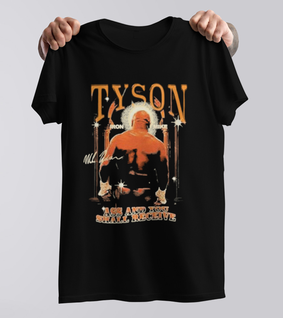 Tyson Iron Mike Ass And You Shall Receive T-Shirt