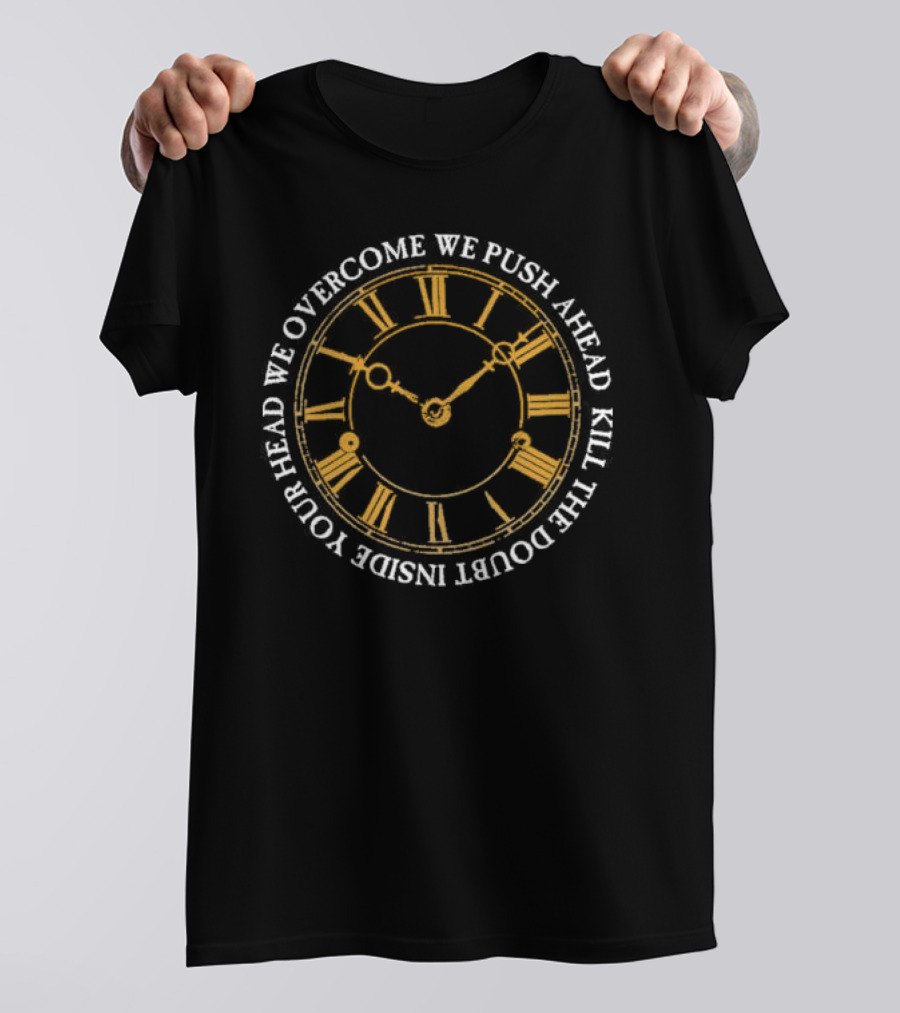 Modern Life Is War First And Ellen Overcome We Push Ahead Kill The Doubt Inside Your Head Roman Numeral Clock T-Shirt