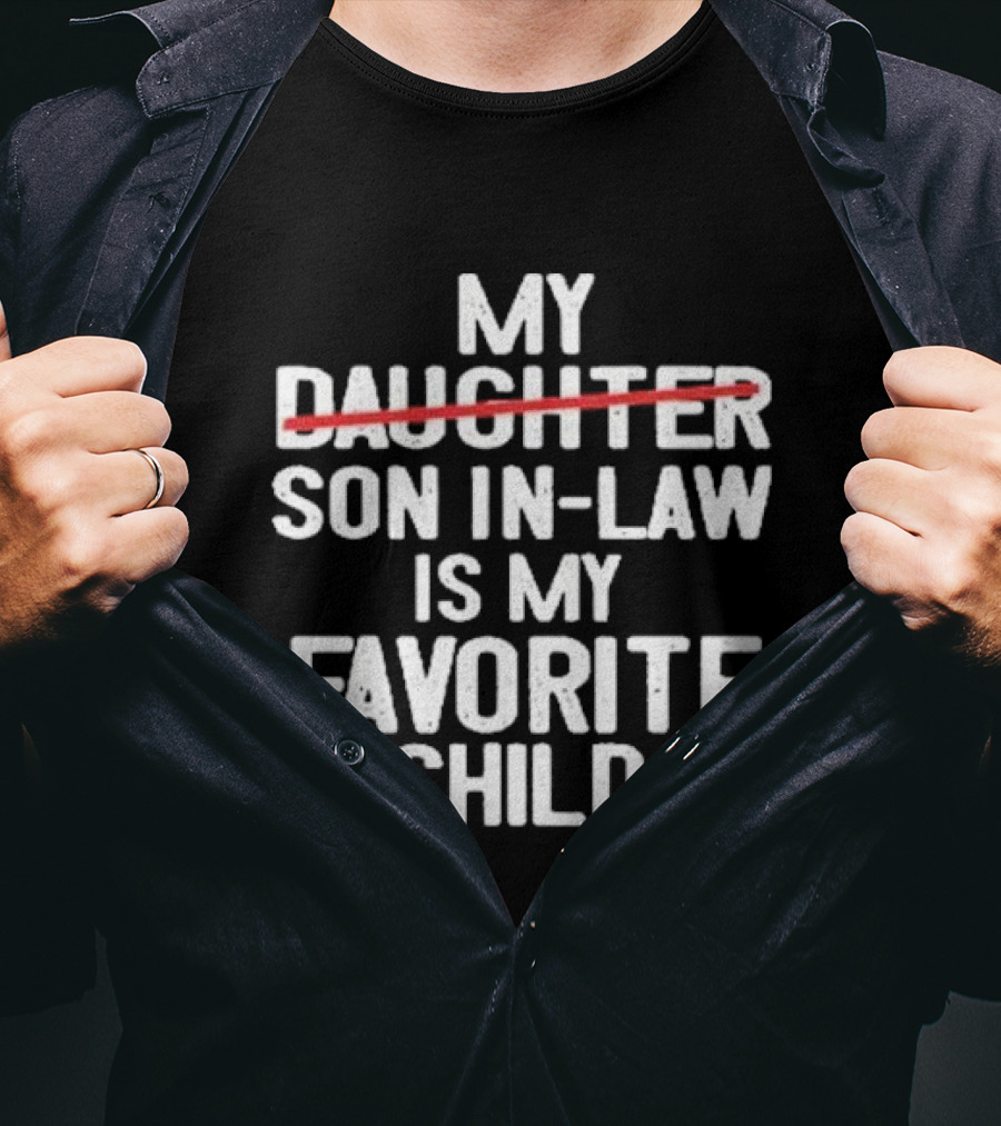 My Daughter Is My Son In Law Is My Favorite Child T-Shirt