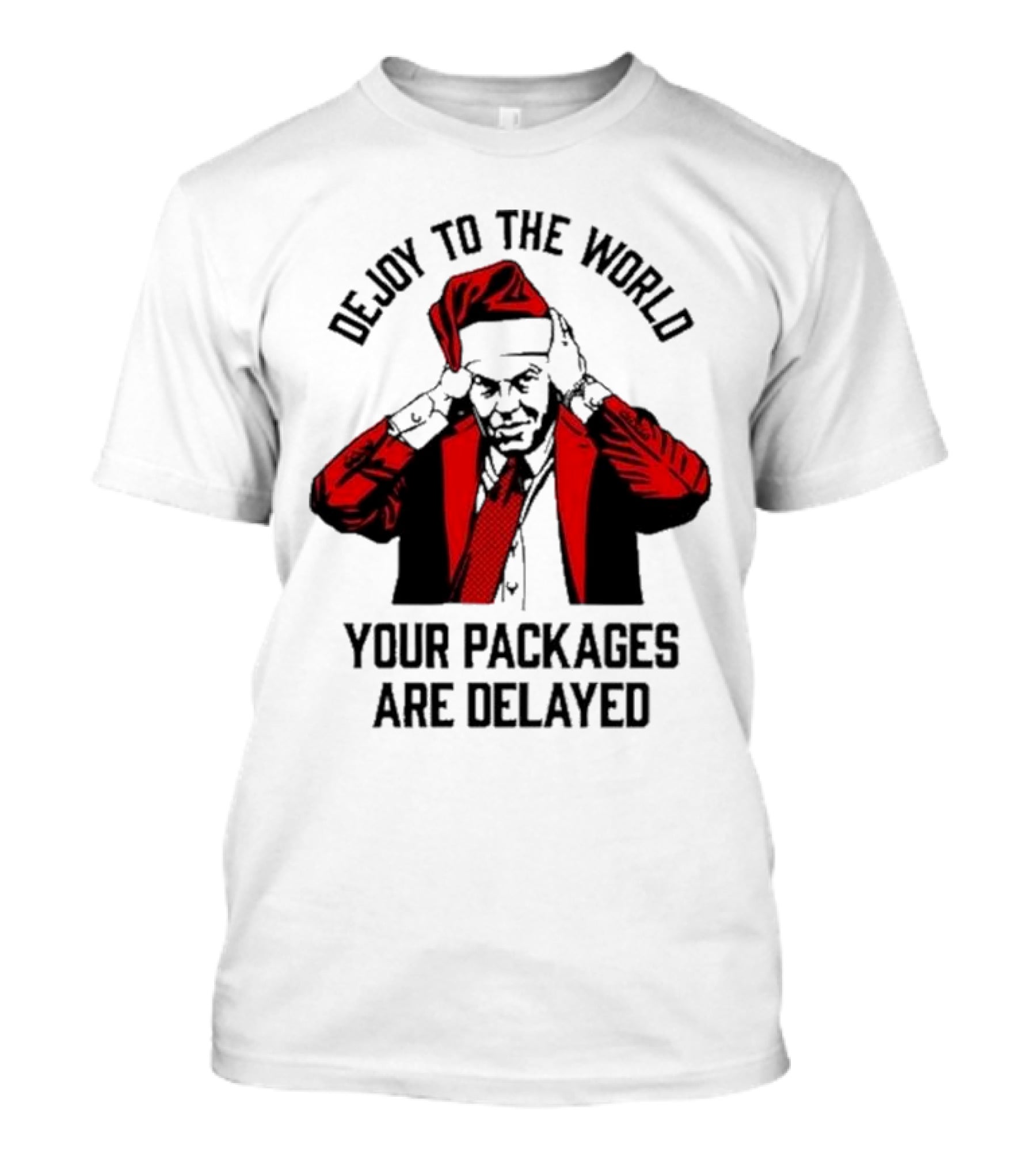 Dejoy To The World Your Packages Are Delayed Santa Claus Stressful Holiday Delivery T-Shirt