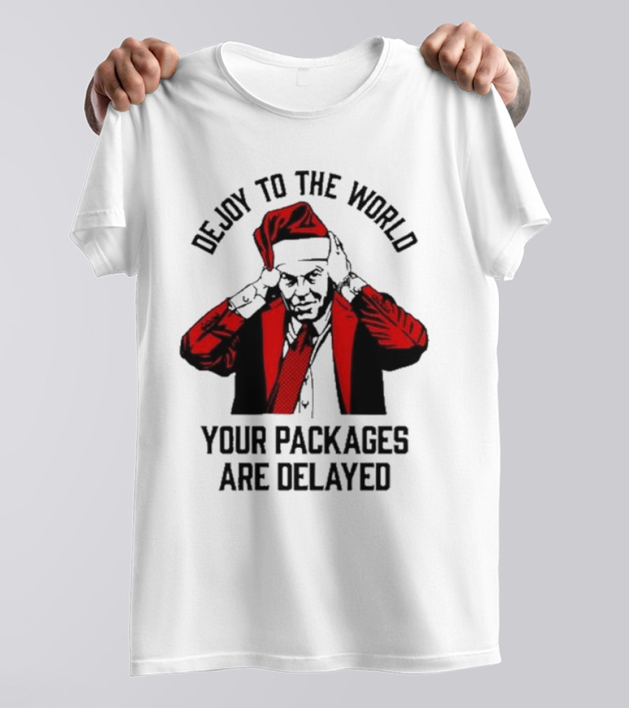Dejoy To The World Your Packages Are Delayed Santa Claus Stressful Holiday Delivery T-Shirt