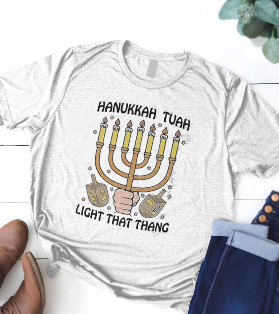 Hanukkah Tuah Light That Thang Menorah Dreidel Candles T-Shirt