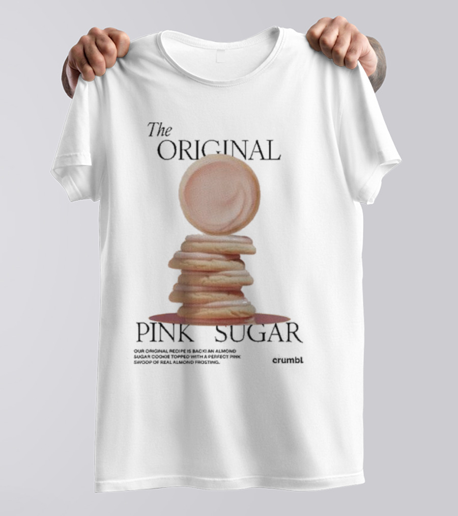 The Original Pink Sugar Crumbl Our Original Recipe Is Back An Almond Sugar Cookie Topped With A Perfect Pink Swoop Of Real Almond Frosting T-Shirt