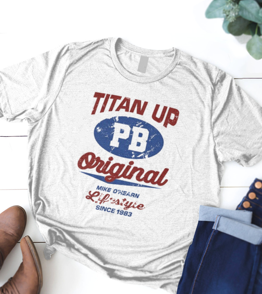 Titan Up PB Original Mike O'Hearn Lifestyle Since 1983 T-Shirt