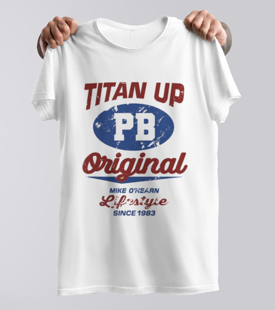 Titan Up PB Original Mike O'Hearn Lifestyle Since 1983 T-Shirt