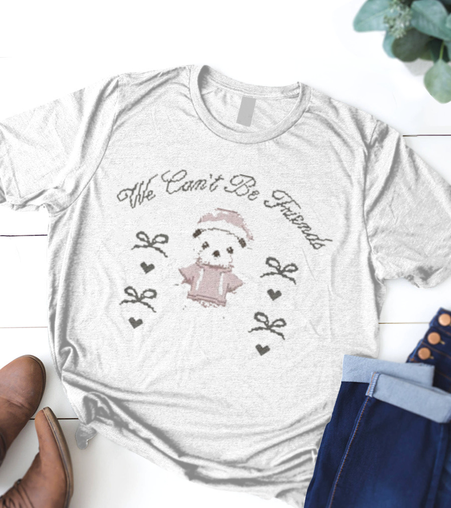 We Can’t Be Friends Cute Bear With Bows And Hearts T-Shirt