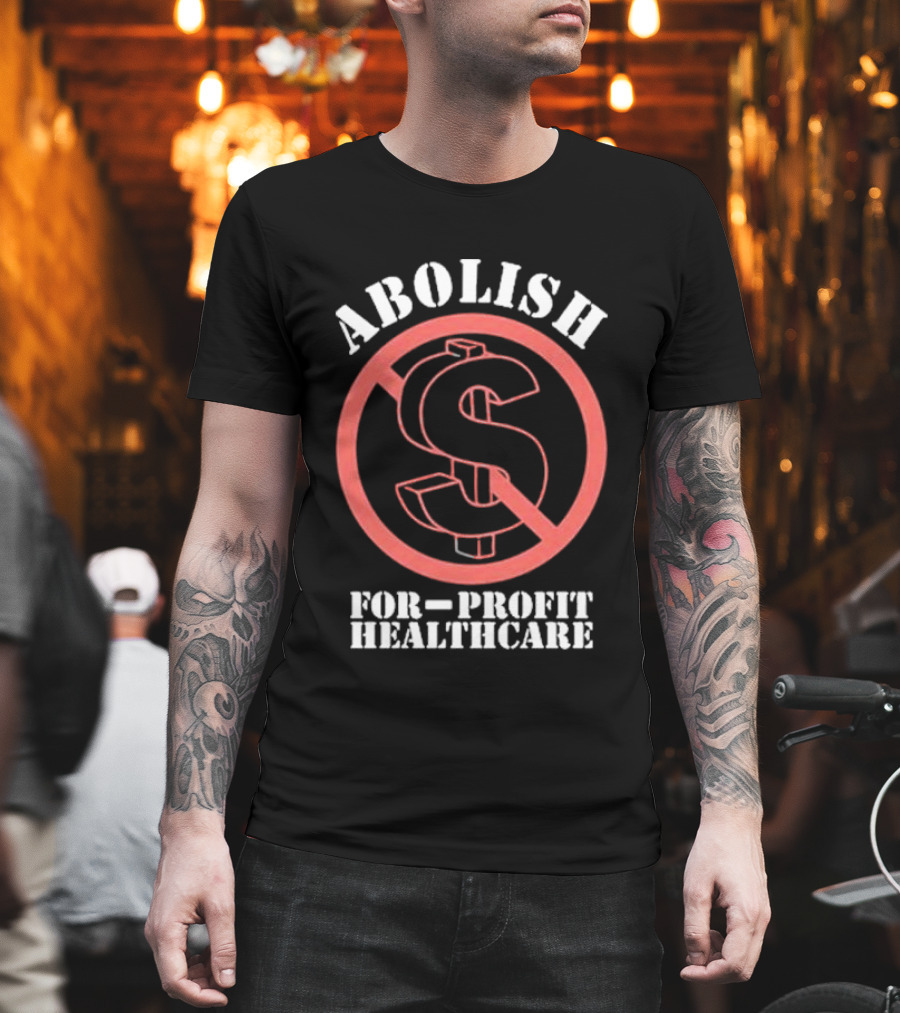 Abolish For-Profit Healthcare Dollar Sign Protest T-Shirt