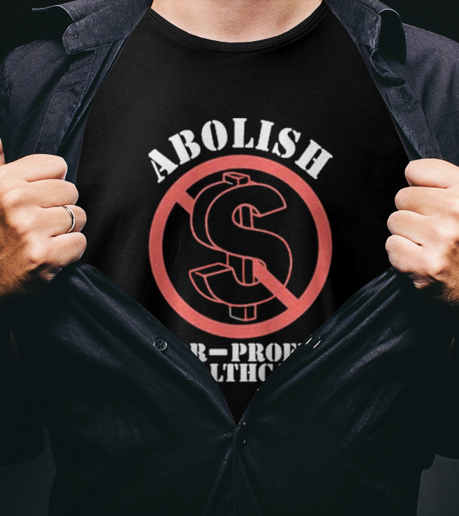 Abolish For-Profit Healthcare Dollar Sign Protest T-Shirt