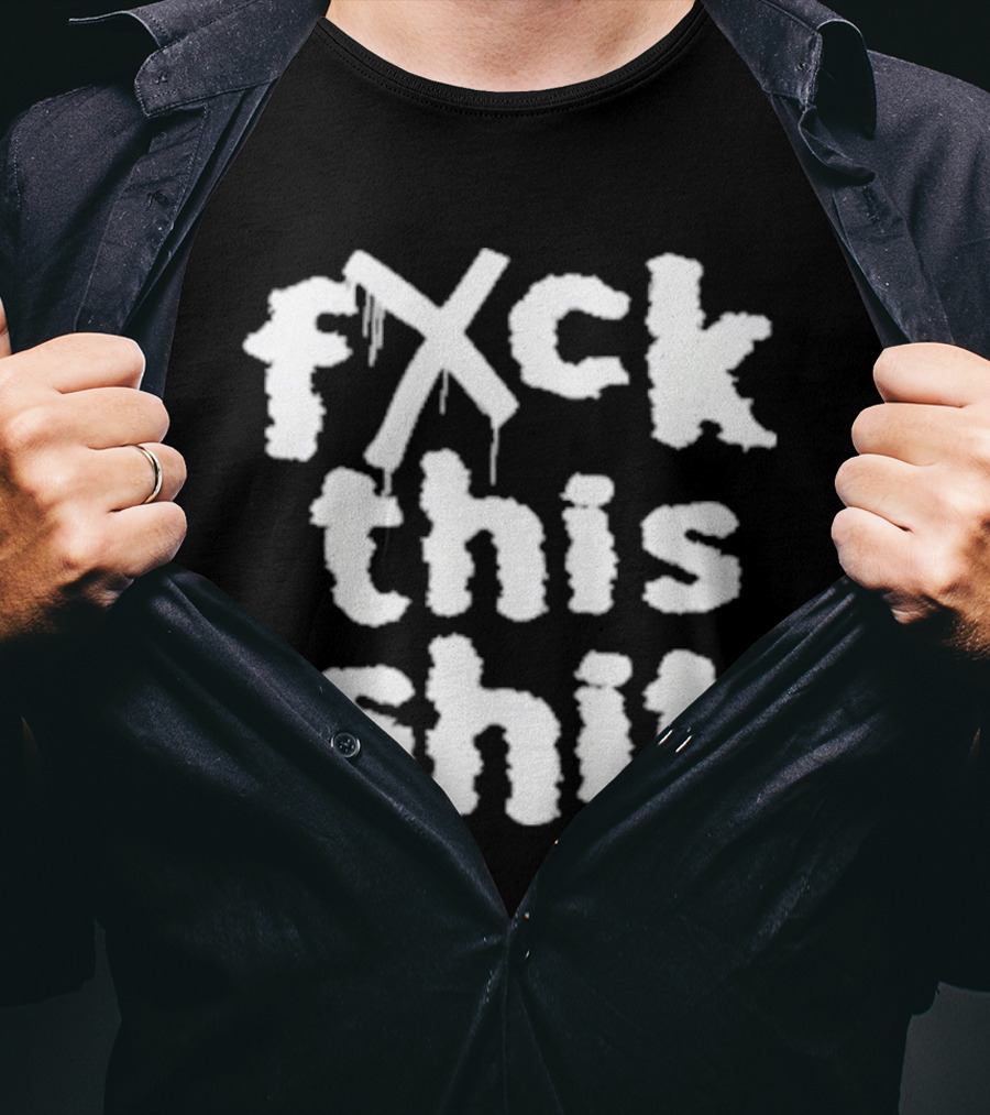 Fxck This Shit Dripping Graffiti T-Shirt