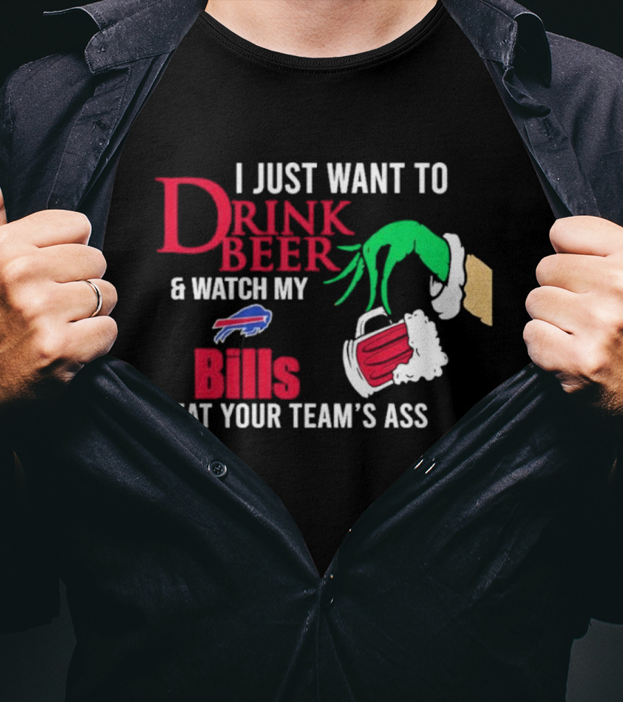 Grinch I Just Want To Drink Beer And Watch My Bills Beat Your Team's Ass T-Shirt