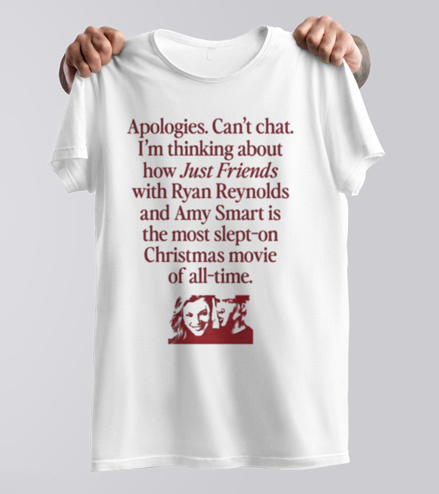 Apologies Can't Chat I'm Thinking About How Just Friends With Ryan Reynolds And Amy Smart Is The Most Slept-On Christmas Movie Of All-Time T-Shirt