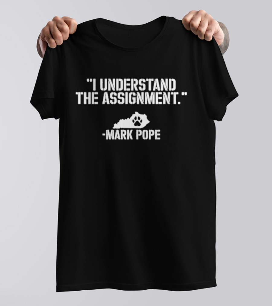 I Understand The Assignment Mark Pope Kentucky Paw Prints T-Shirt