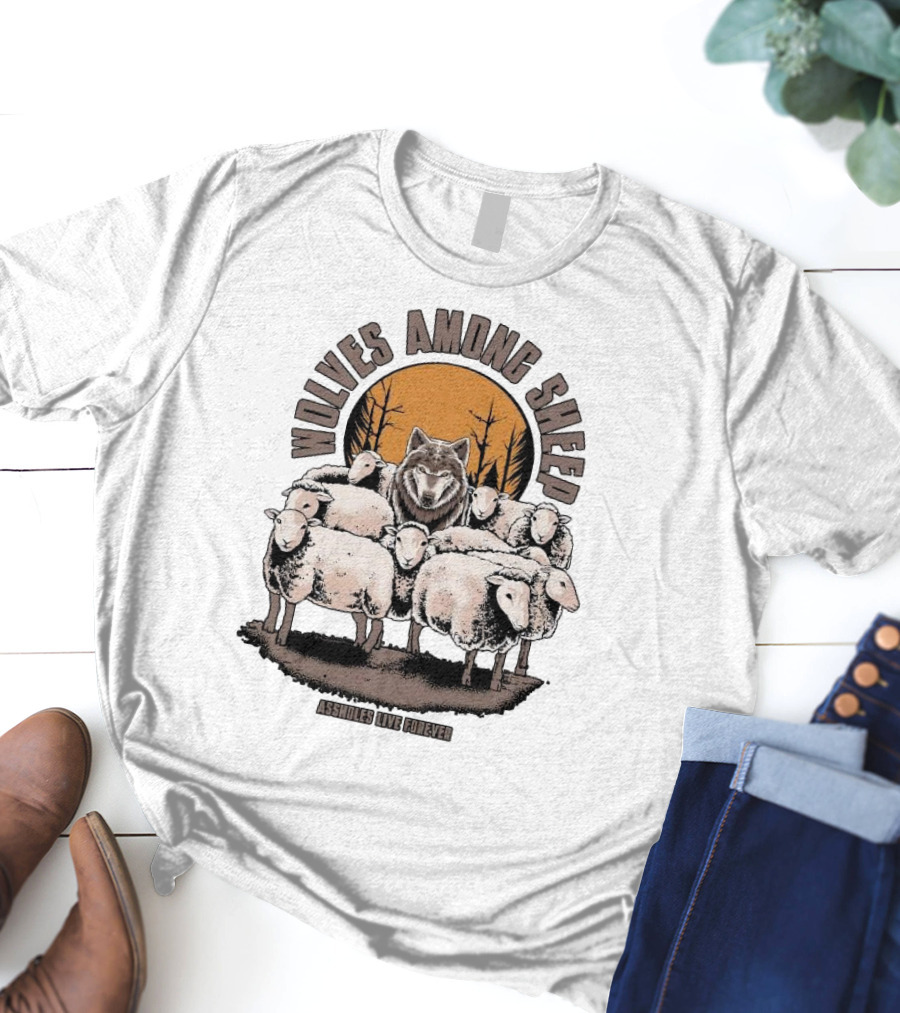 Wolves Among Sheep Assholes Live Forever Wolf And Sheep Circle T-Shirt