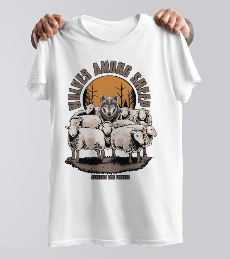 Wolves Among Sheep Assholes Live Forever Wolf And Sheep Circle T-Shirt
