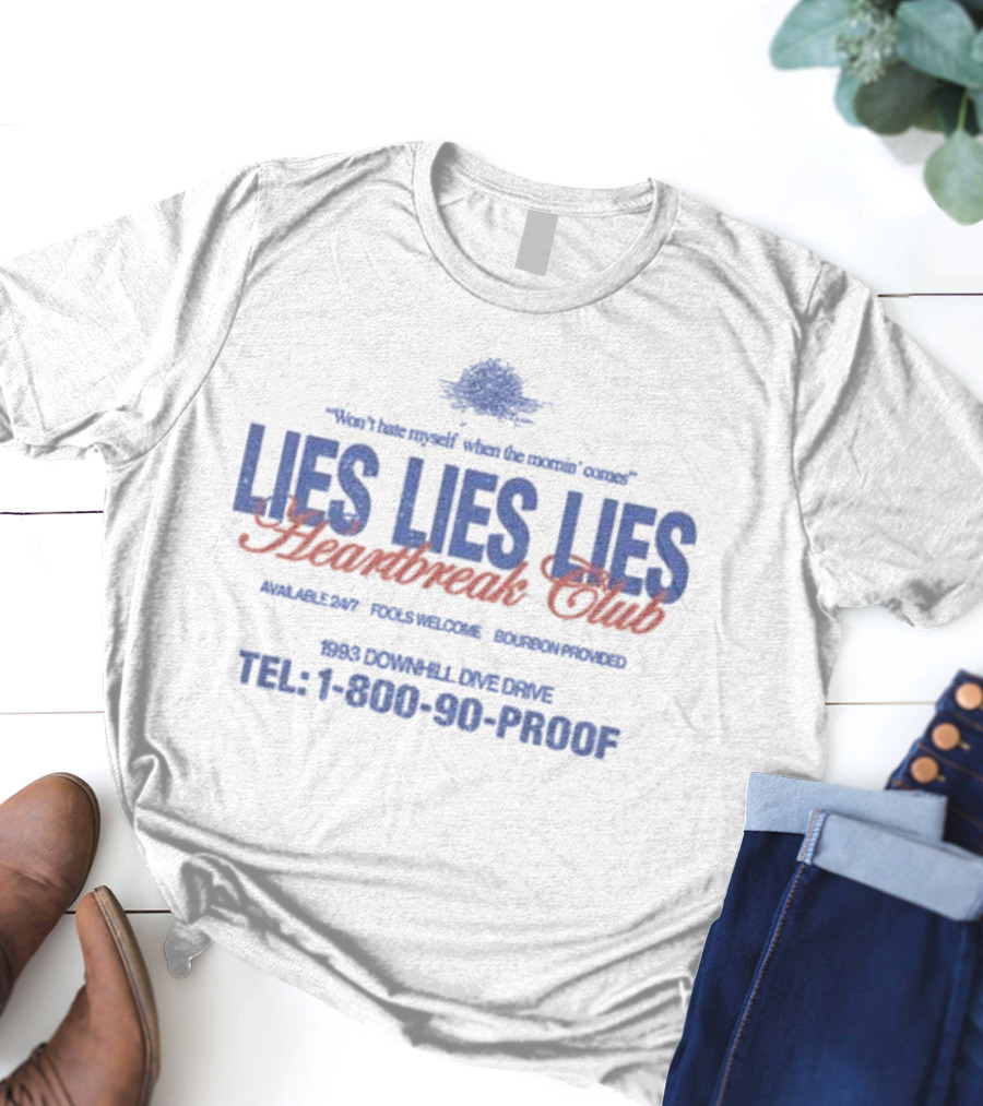 Won’t Hate Myself Lies Lies Lies Heartbreak Club Tel 1-800-90-PROOF 1993 Downhill Dive Drive Bourbon Provided T-Shirt