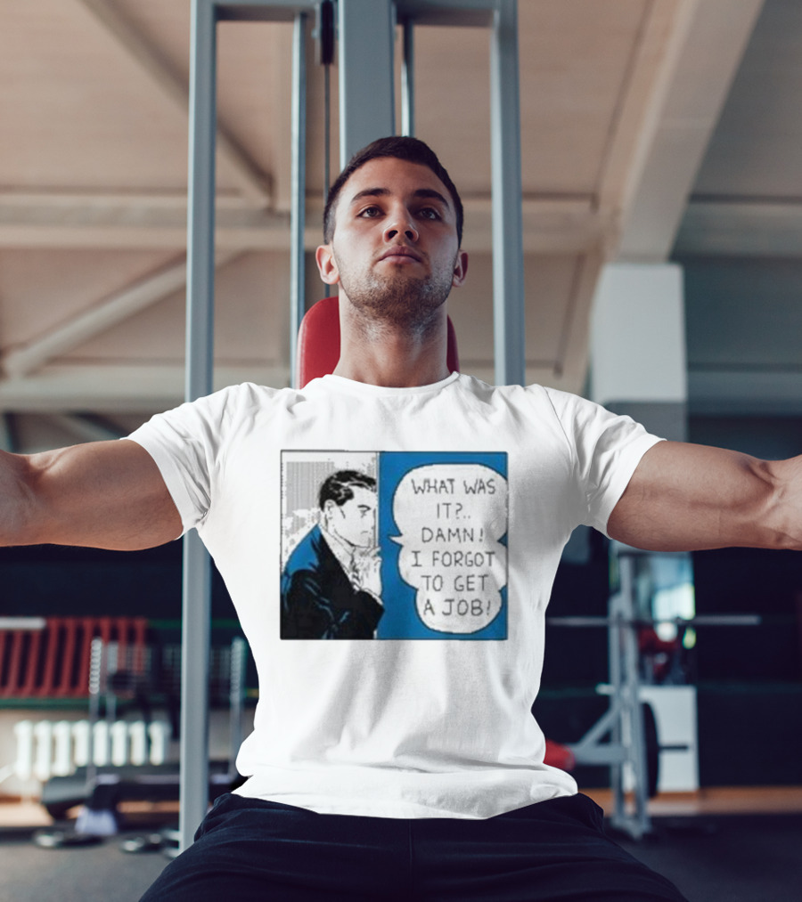 What Was It Damn I Forgot To Get A Job Roy Lichtenstein Comic T-Shirt