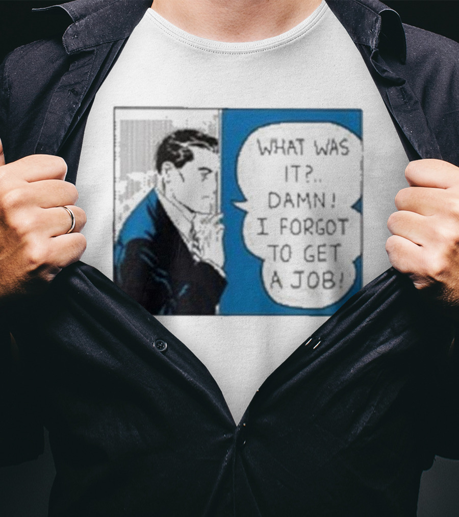 What Was It Damn I Forgot To Get A Job Roy Lichtenstein Comic T-Shirt