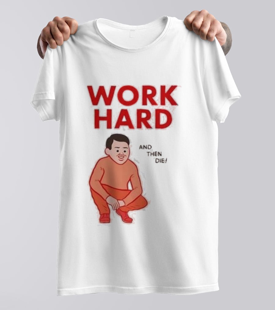 Work Hard And Then Die Red Text With Squatting Character T-Shirt