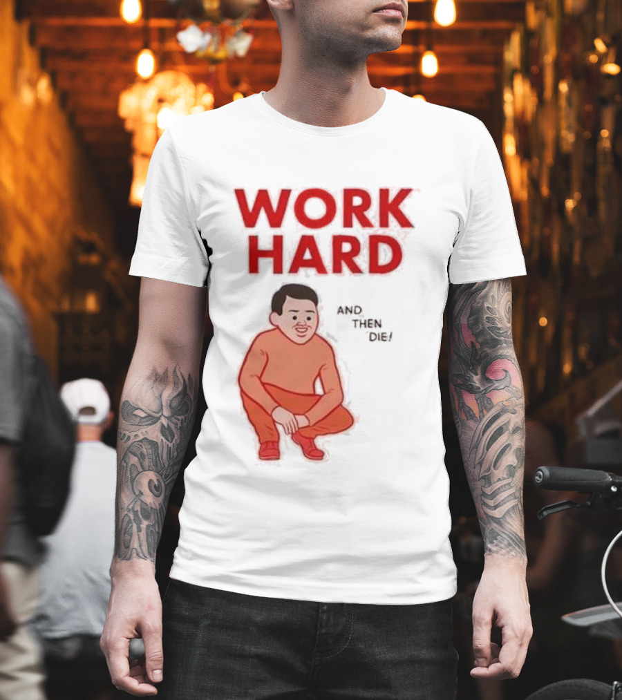 Work Hard And Then Die Red Text With Squatting Character T-Shirt