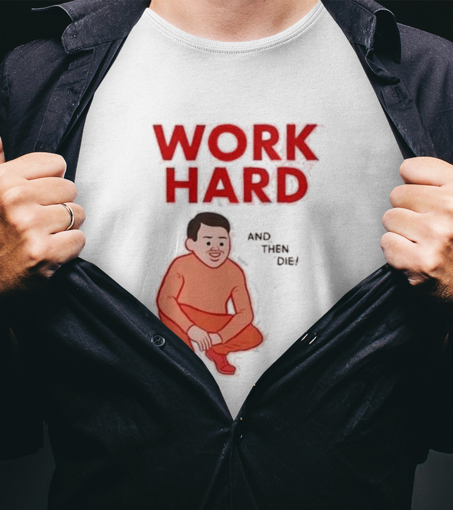 Work Hard And Then Die Red Text With Squatting Character T-Shirt