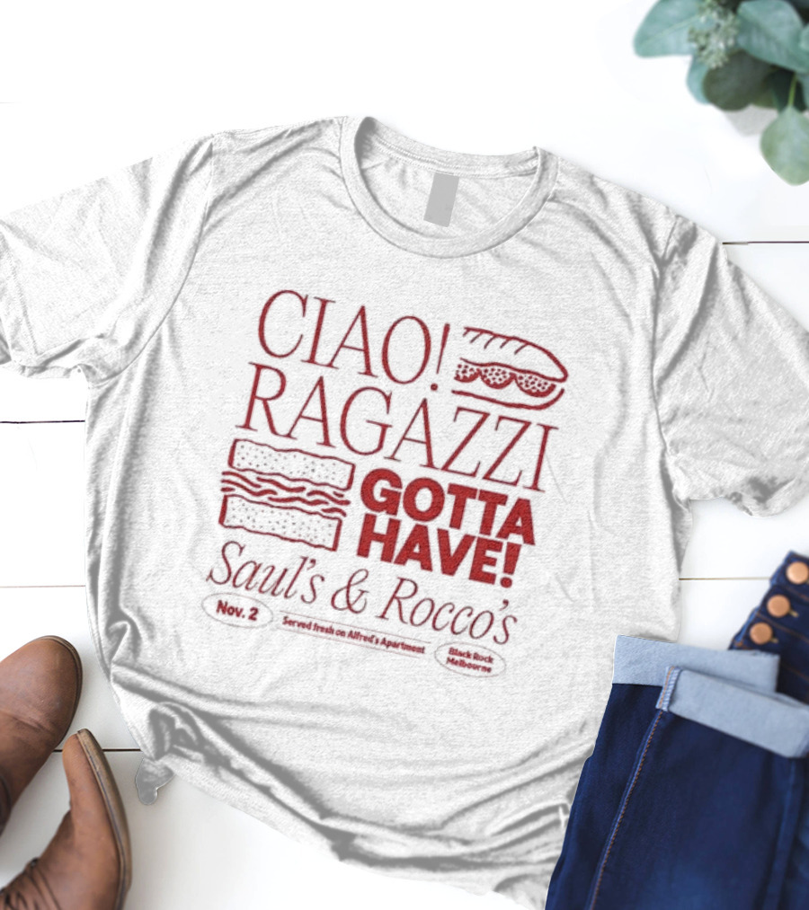 Ciao Ragazzi Gotta Have Saul’s And Rocco’s Served Fresh On Alfred’s Apartment Nov. 2 Black Rock Melbourne T-Shirt