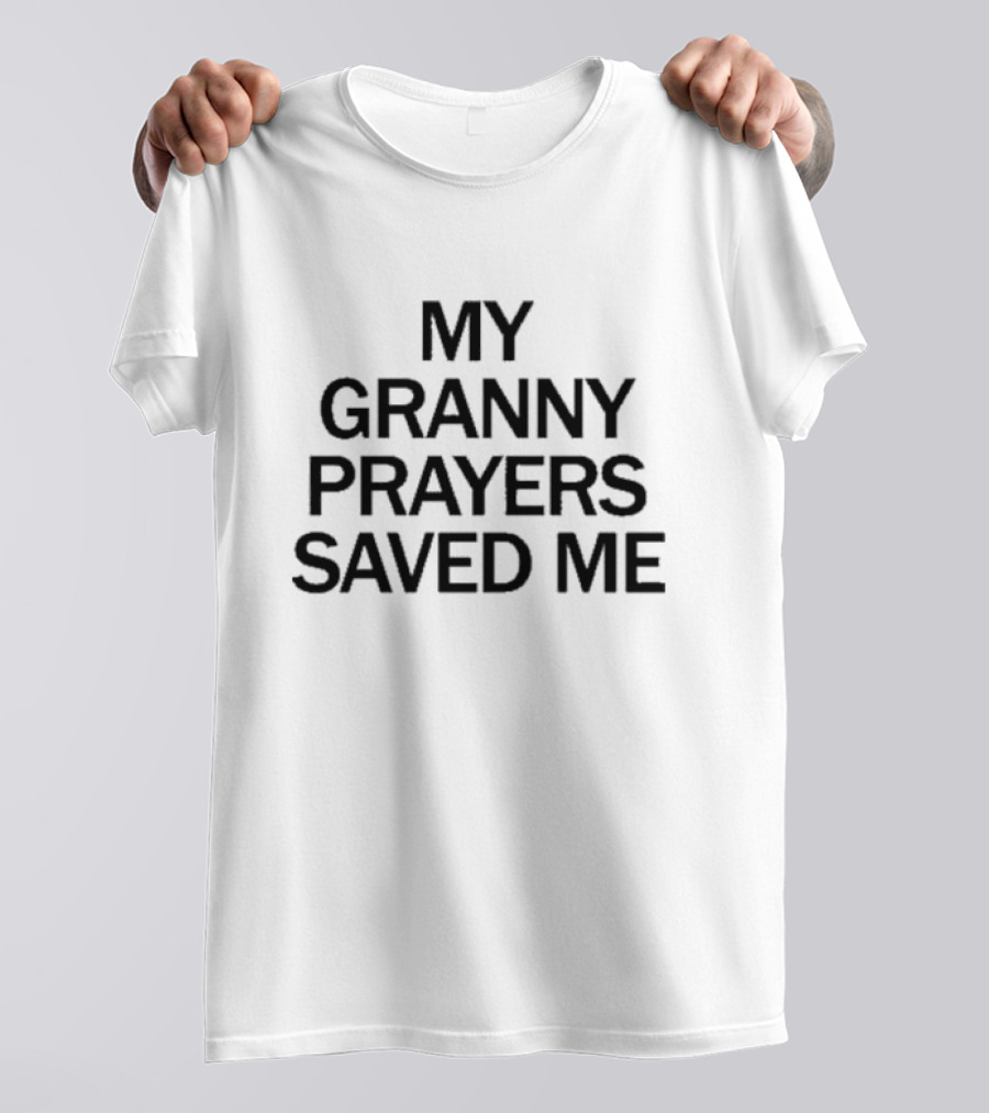 My Granny Prayers Saved Me T-Shirt