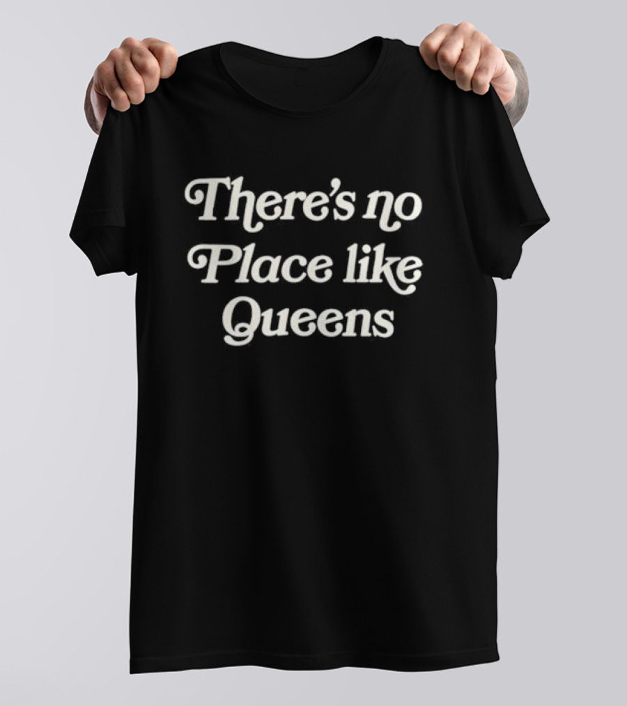 There’s No Place Like Queens New York Nostalgia Phrase T-Shirt