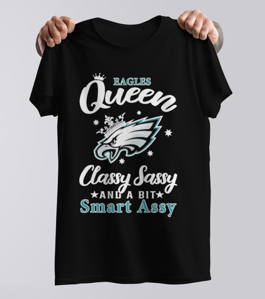 Eagles Queen Classy Sassy And A Bit Smart Assy T-Shirt