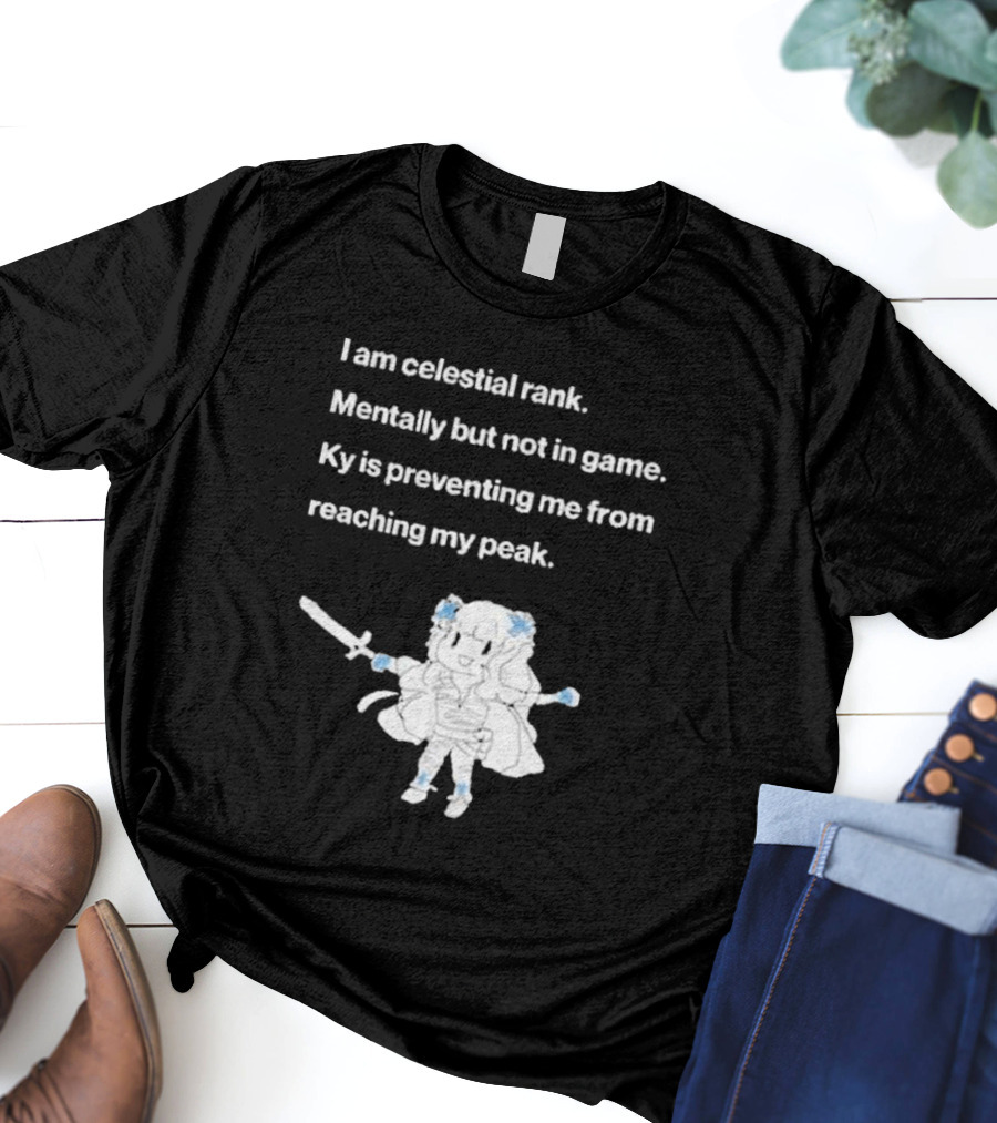 I Am Celestial Rank Mentally Not In Game Ky Is Preventing Me From Reaching My Peak Warrior Character T-Shirt