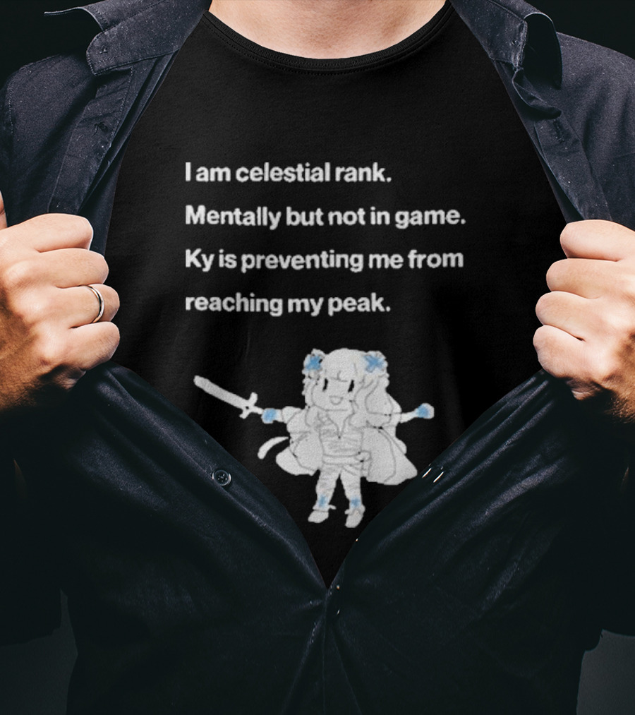I Am Celestial Rank Mentally Not In Game Ky Is Preventing Me From Reaching My Peak Warrior Character T-Shirt
