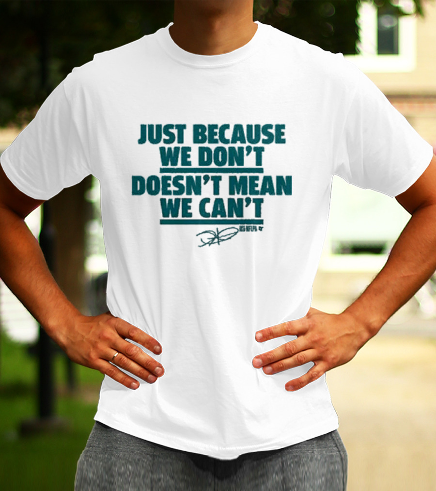 Jalen Hurts Just Because We Don’t Doesn’t Mean We Can’t Quote Signature T-Shirt
