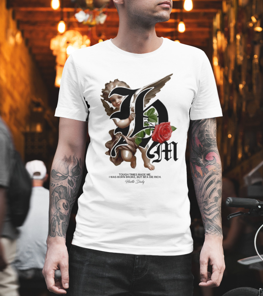 Tough Times Made Me I Was Born Broke But I'm'a Die Rich Hustle Daily Angel Rose T-Shirt