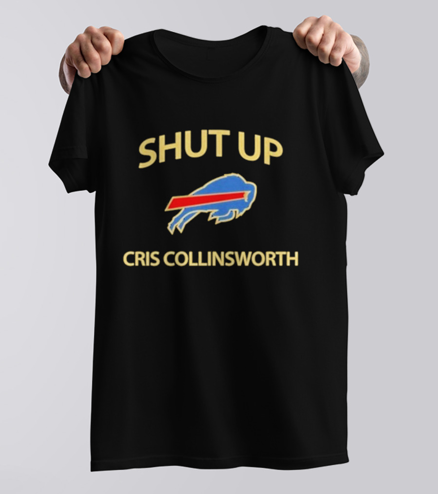 SHUT UP CRIS COLLINSWORTH Buffalo Sports T-Shirt