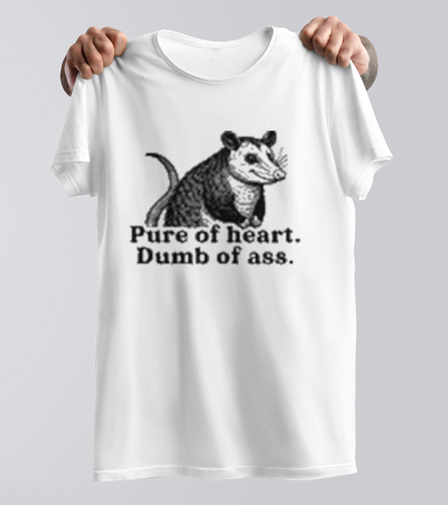 Pure Of Heart Dumb Of Ass Possum T-Shirt