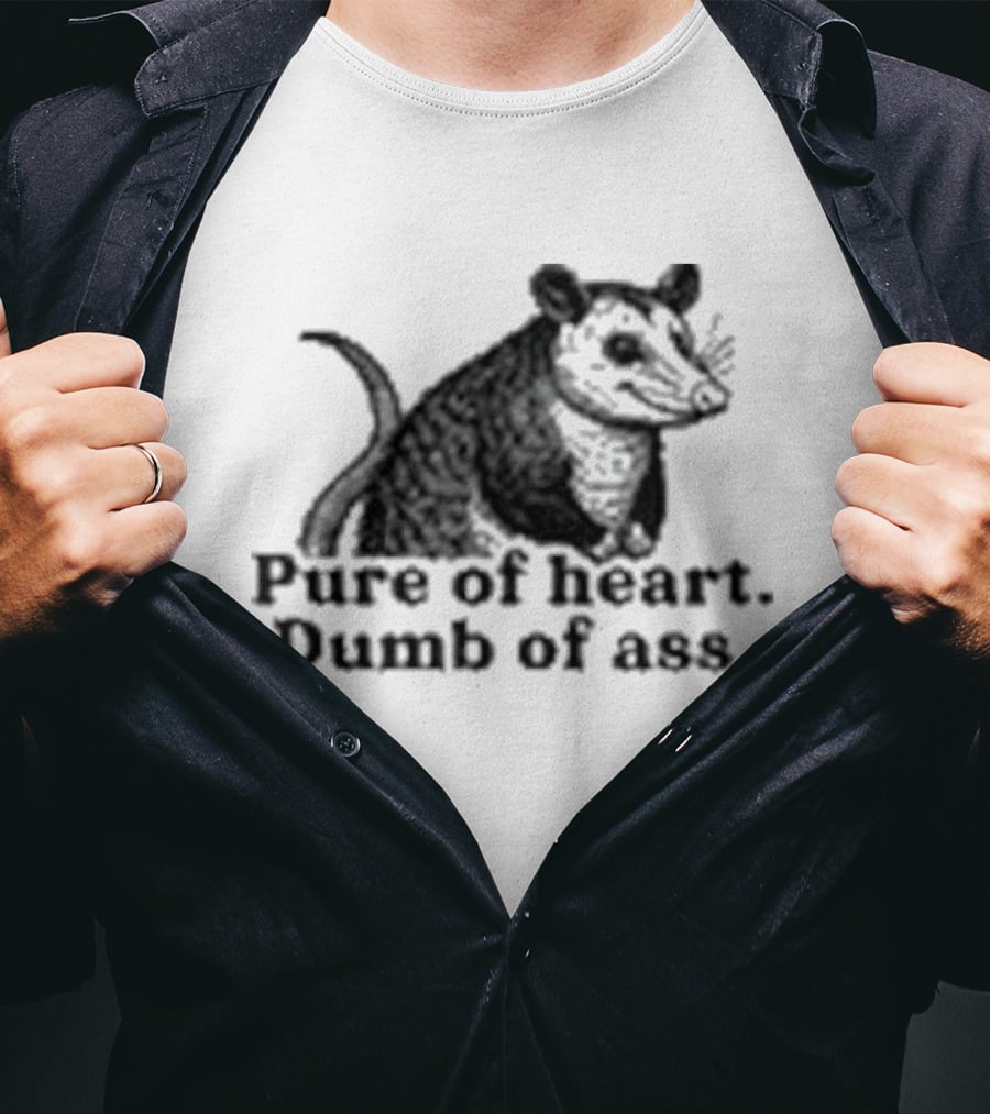 Pure Of Heart Dumb Of Ass Possum T-Shirt