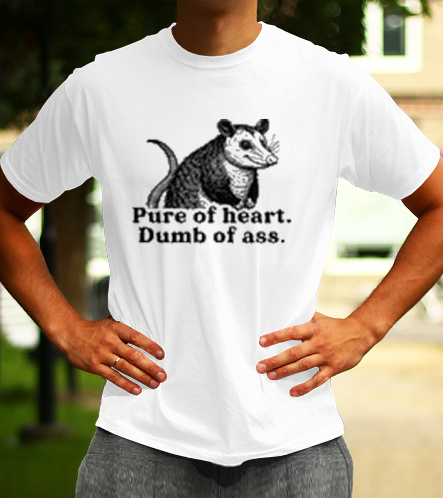 Pure Of Heart Dumb Of Ass Possum T-Shirt